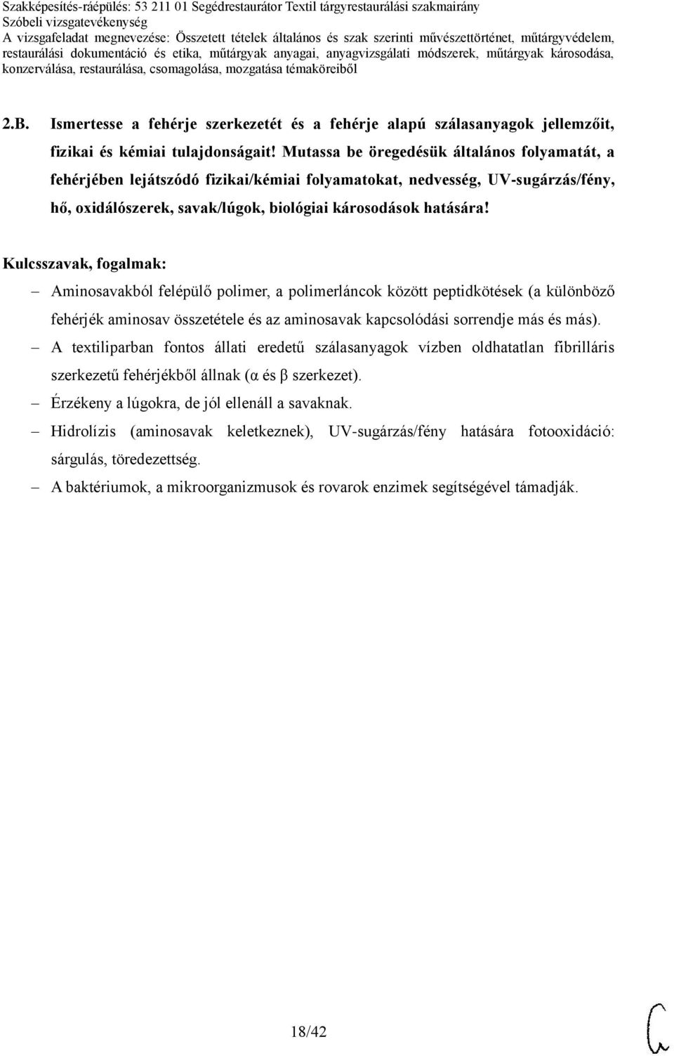 Aminosavakból felépülő polimer, a polimerláncok között peptidkötések (a különböző fehérjék aminosav összetétele és az aminosavak kapcsolódási sorrendje más és más).
