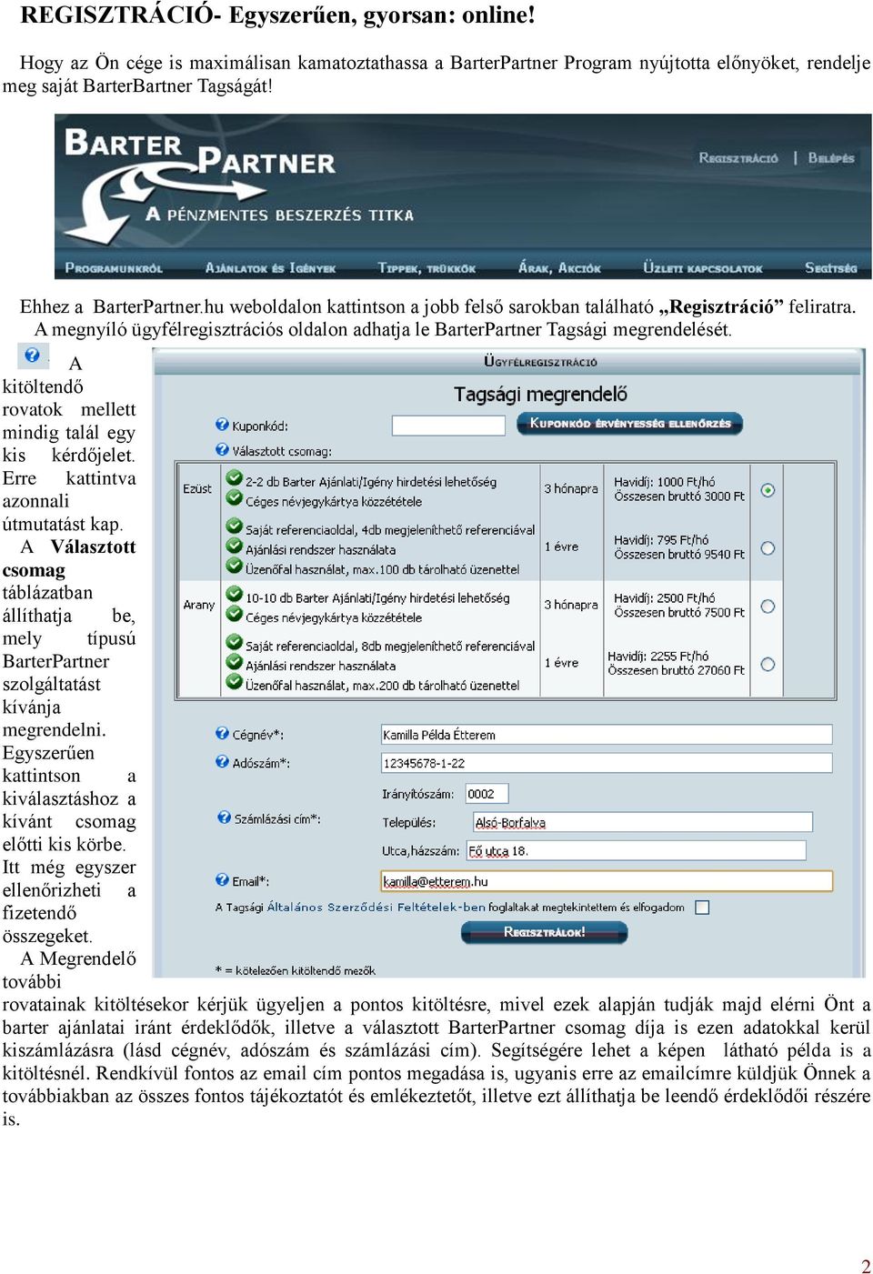 A kitöltendő rovatok mellett mindig talál egy kis kérdőjelet. Erre kattintva azonnali útmutatást kap.