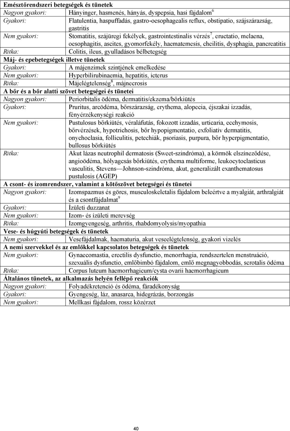 pancreatitis Colitis, ileus, gyulladásos bélbetegség Máj- és epebetegségek illetve tünetek Gyakori: A májenzimek szintjének emelkedése Nem gyakori: Hyperbilirubinaemia, hepatitis, icterus