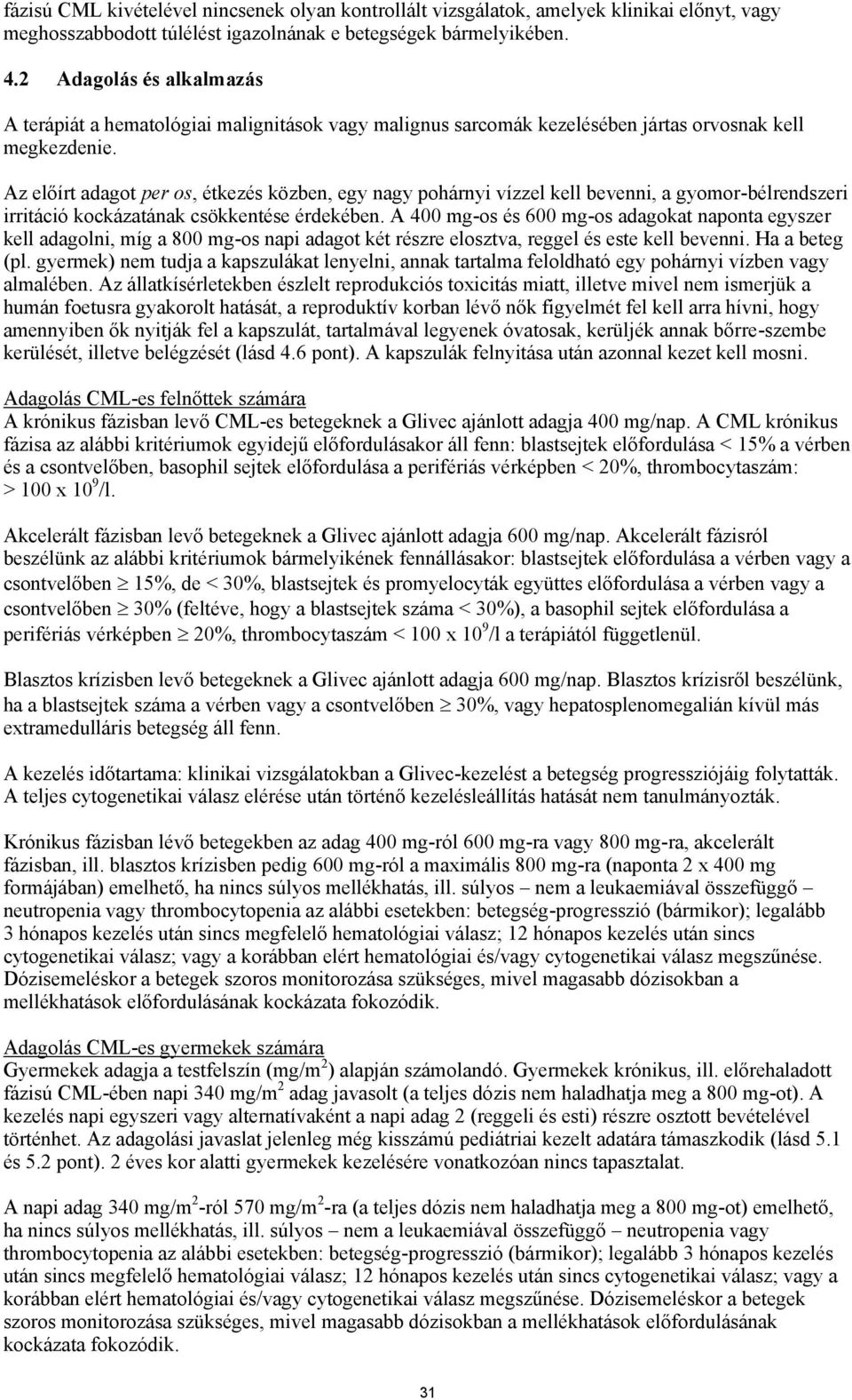 Az előírt adagot per os, étkezés közben, egy nagy pohárnyi vízzel kell bevenni, a gyomor-bélrendszeri irritáció kockázatának csökkentése érdekében.