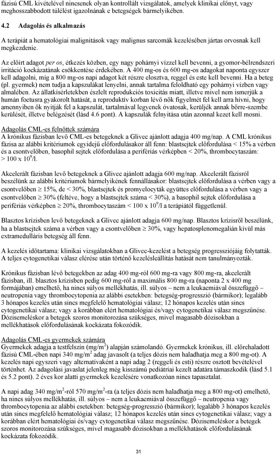 Az előírt adagot per os, étkezés közben, egy nagy pohárnyi vízzel kell bevenni, a gyomor-bélrendszeri irritáció kockázatának csökkentése érdekében.