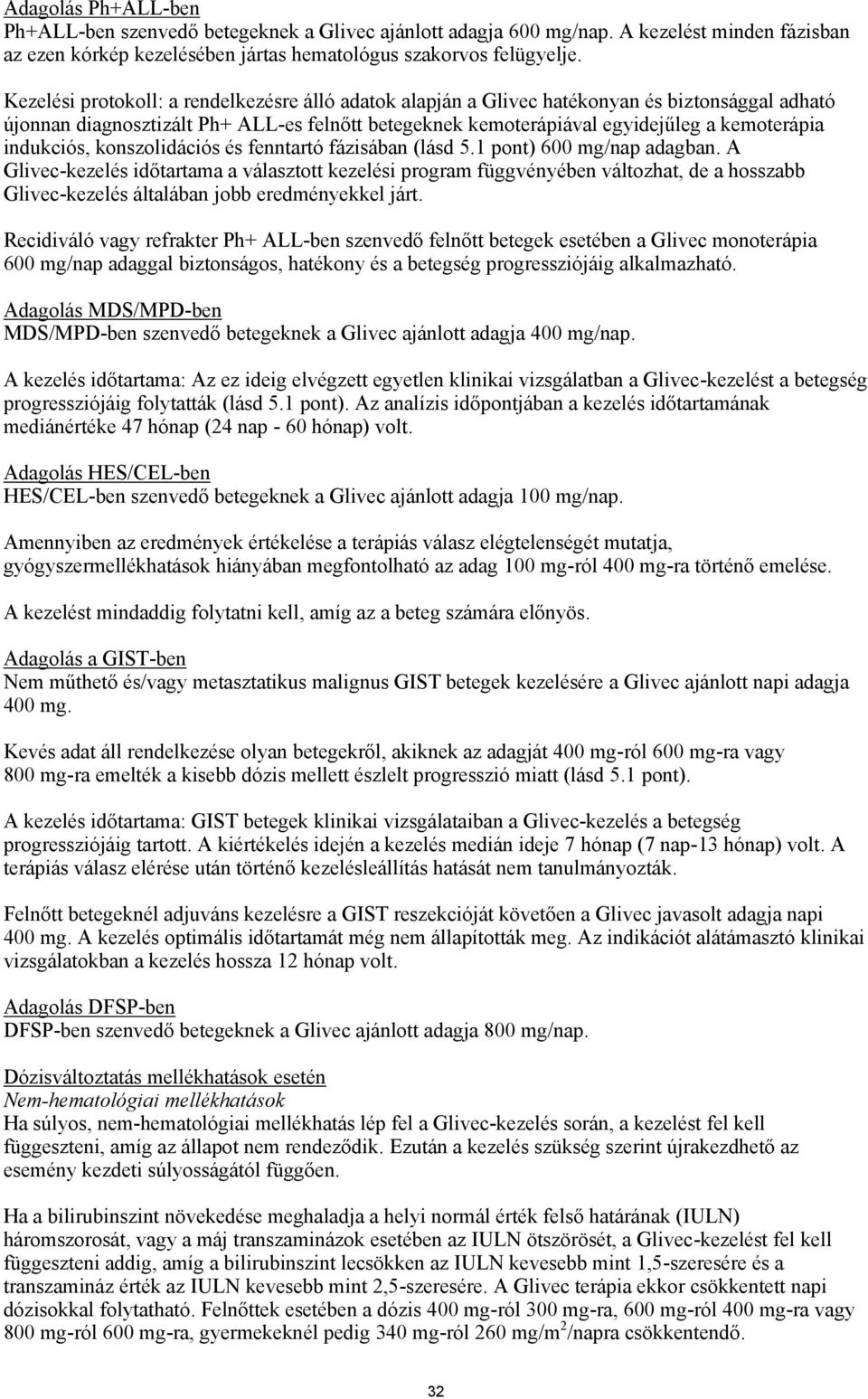 indukciós, konszolidációs és fenntartó fázisában (lásd 5.1 pont) 600 mg/nap adagban.