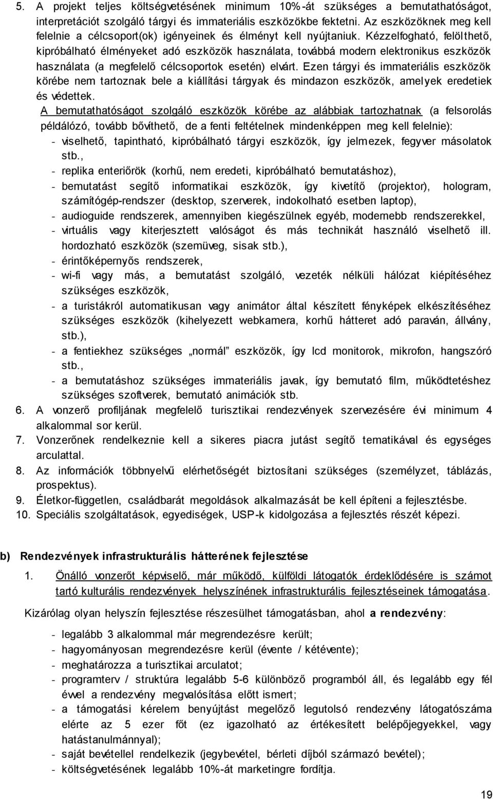 Kézzelfogható, felölthető, kipróbálható élményeket adó eszközök használata, továbbá modern elektronikus eszközök használata (a megfelelő célcsoportok esetén) elvárt.