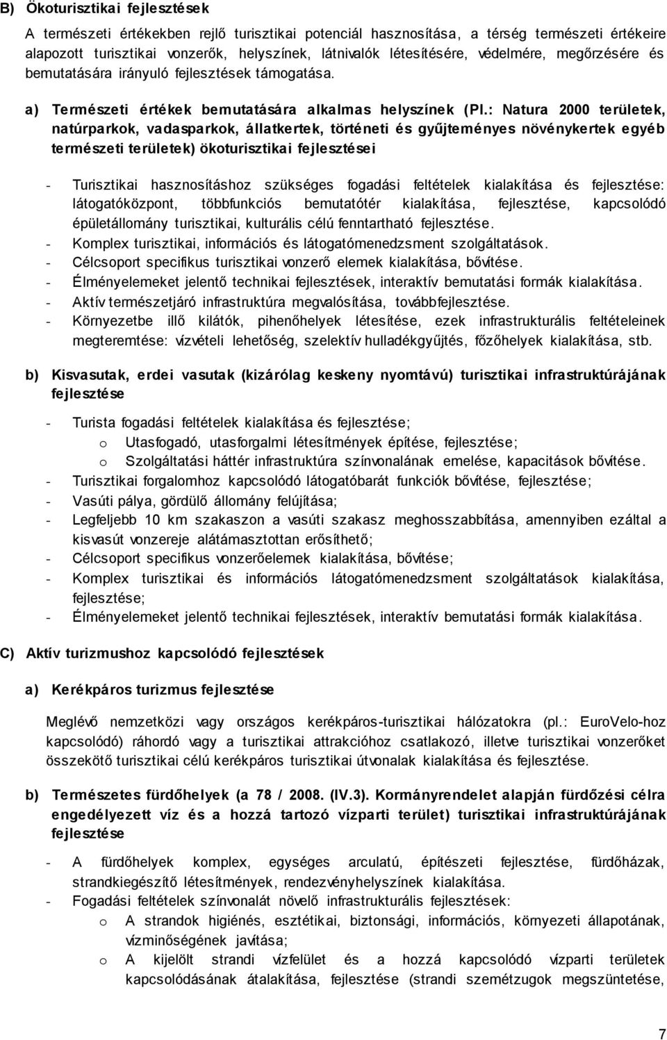 : Natura 2000 területek, natúrparkok, vadasparkok, állatkertek, történeti és gyűjteményes növénykertek egyéb természeti területek) ökoturisztikai fejlesztései - Turisztikai hasznosításhoz szükséges