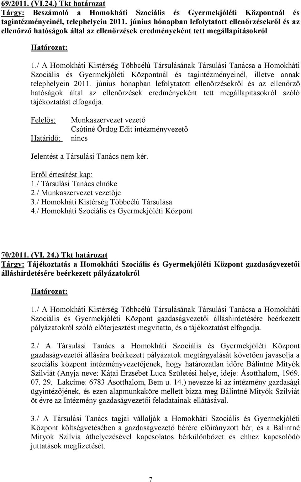 / A Homokháti Kistérség Többcélú Társulásának Társulási Tanácsa a Homokháti Szociális és Gyermekjóléti Központnál és tagintézményeinél, illetve annak telephelyein 2011.