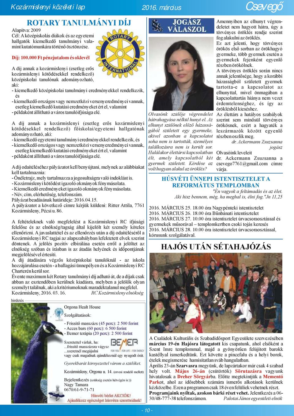 eredményekkel rendelkezik, és - kiemelkedő országos vagy nemzetközi versenyeredményei vannak, esetleg kiemelkedő kutatási eredményeket ért el, valamint - példaként állítható a város tanulóifjúsága
