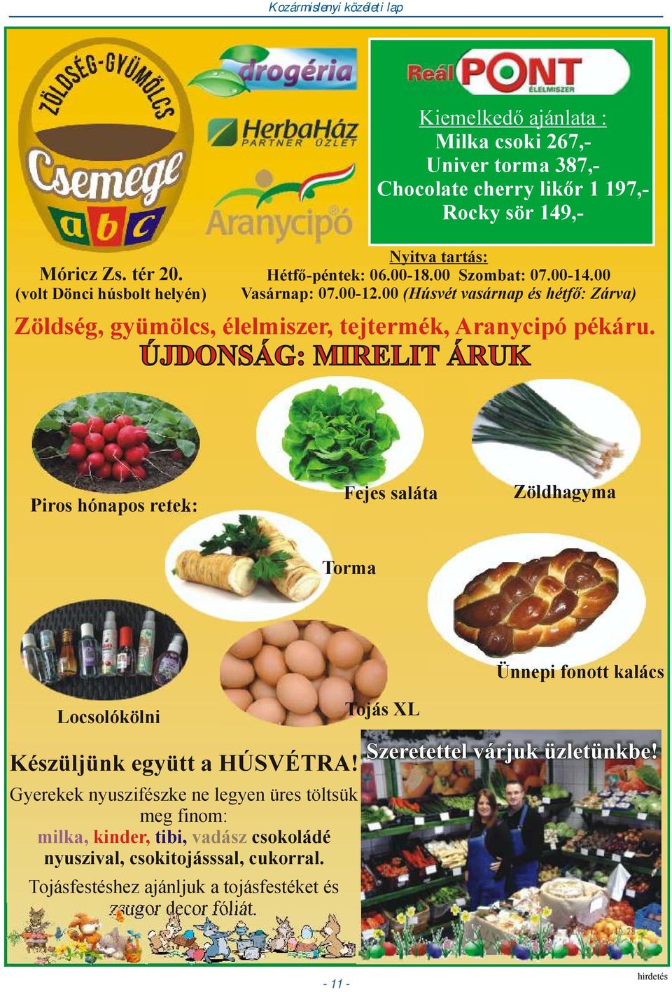 00 Szombat: 07.00-14.00 Vasárnap: 07.00-12.00 (Húsvét vasárnap és hétfő: Zárva) Zöldség, gyümölcs, élelmiszer, tejtermék, Aranycipó pékáru.
