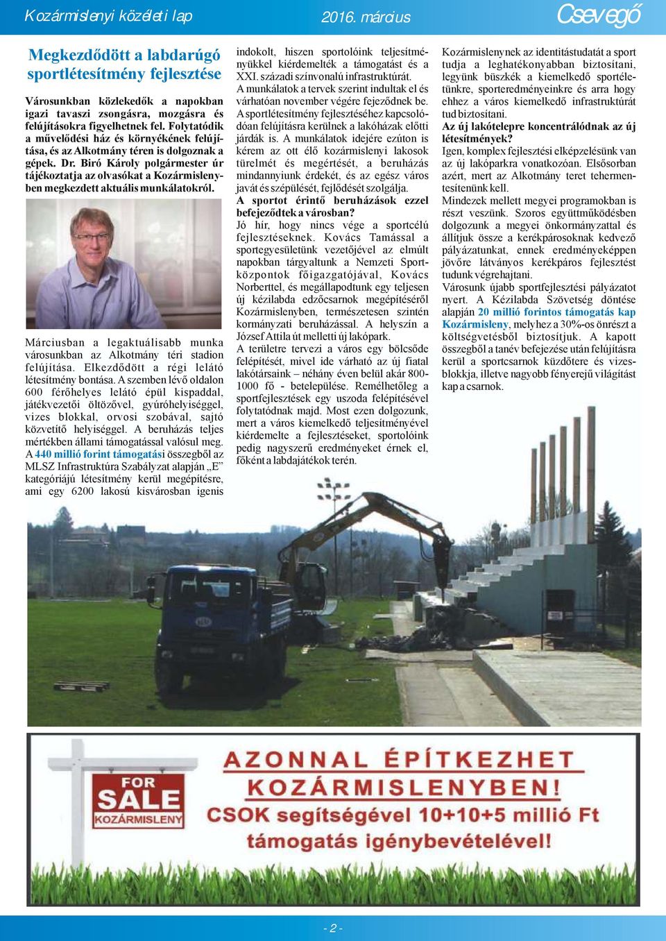 Biró Károly polgármester úr tájékoztatja az olvasókat a Kozármislenyben megkezdett aktuális munkálatokról. Márciusban a legaktuálisabb munka városunkban az Alkotmány téri stadion felújítása.