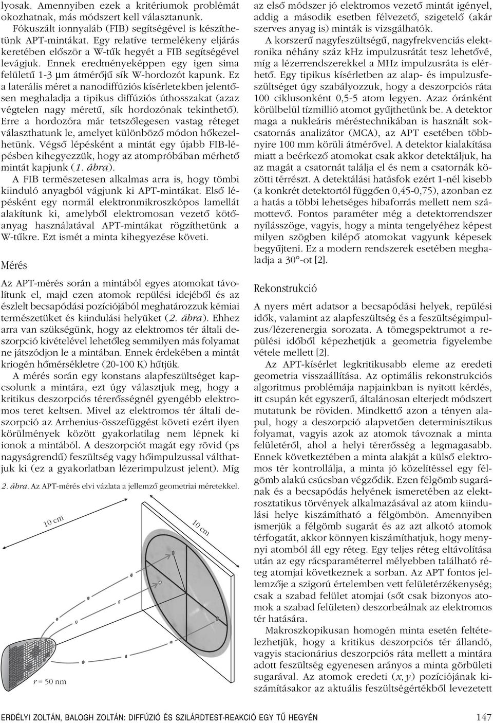 Ez a laterális méret a nanodiffúziós kísérletekben elentôsen meghalada a tipikus diffúziós úthosszakat (azaz égtelen nagy méretû, sík hordozónak tekinthetô).