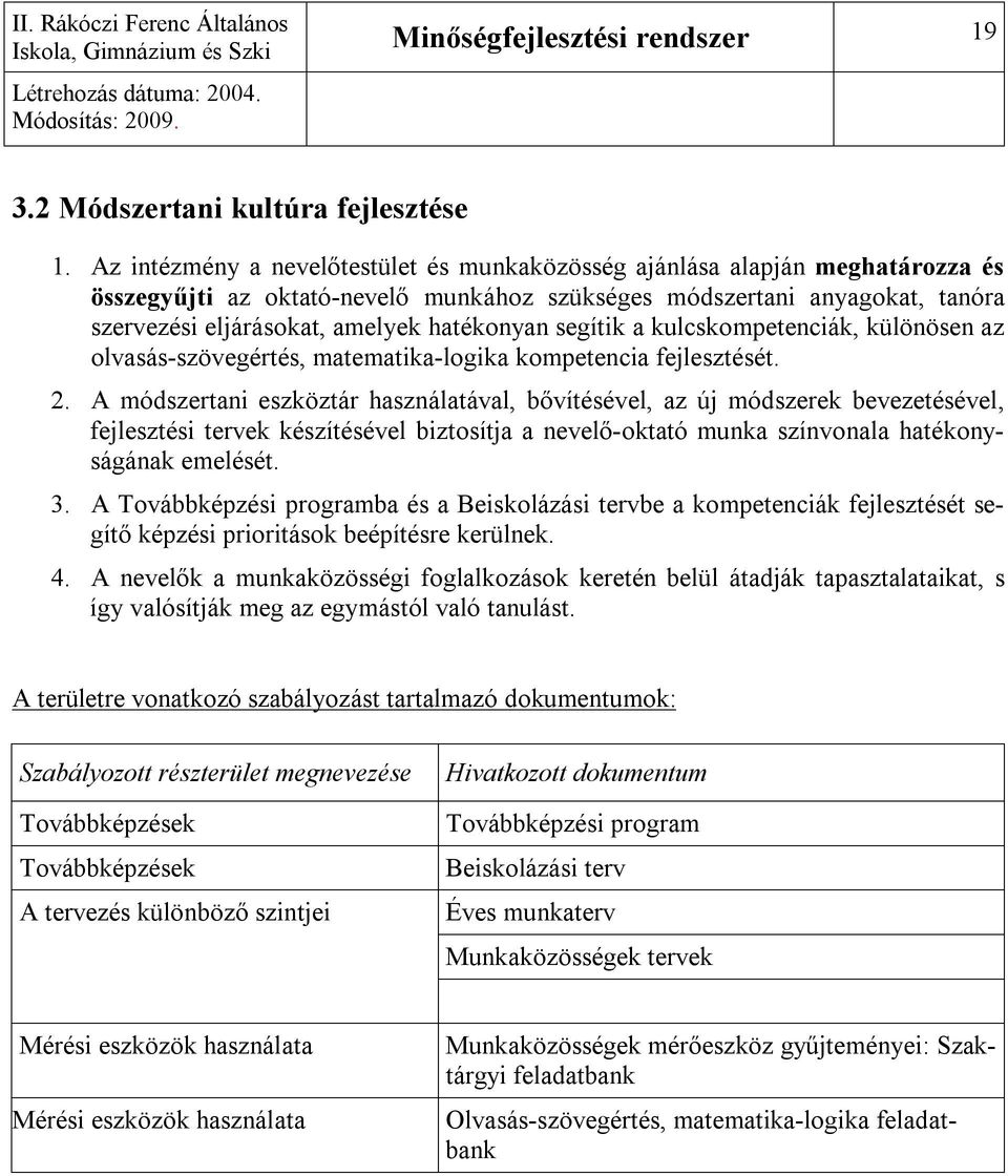 hatékonyan segítik a kulcskompetenciák, különösen az olvasás-szövegértés, matematika-logika kompetencia fejlesztését. 2.