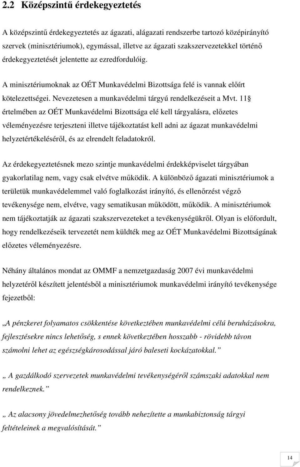 11 értelmében az OÉT Munkavédelmi Bizottsága elé kell tárgyalásra, elızetes véleményezésre terjeszteni illetve tájékoztatást kell adni az ágazat munkavédelmi helyzetértékelésérıl, és az elrendelt