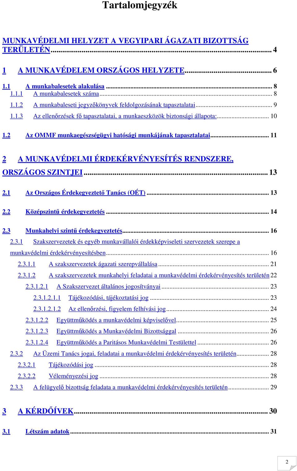 .. 11 2 A MUNKAVÉDELMI ÉRDEKÉRVÉNYESÍTÉS RENDSZERE, ORSZÁGOS SZINTJEI... 13 2.1 Az Országos Érdekegyeztetı Tanács (OÉT)... 13 2.2 Középszintő érdekegyeztetés... 14 2.