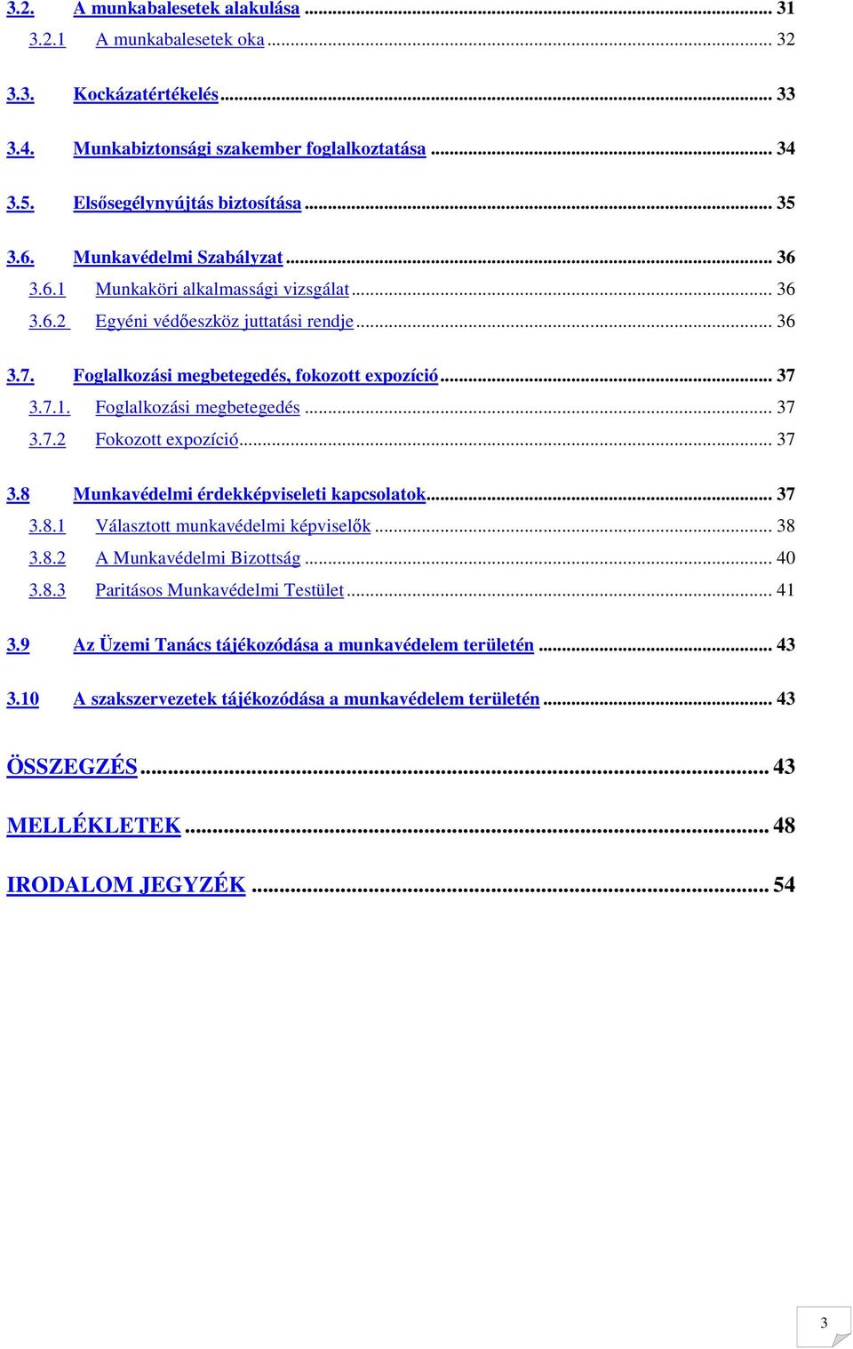 .. 37 3.8 Munkavédelmi érdekképviseleti kapcsolatok... 37 3.8.1 Választott munkavédelmi képviselık... 38 3.8.2 A Munkavédelmi Bizottság... 40 3.8.3 Paritásos Munkavédelmi Testület... 41 3.