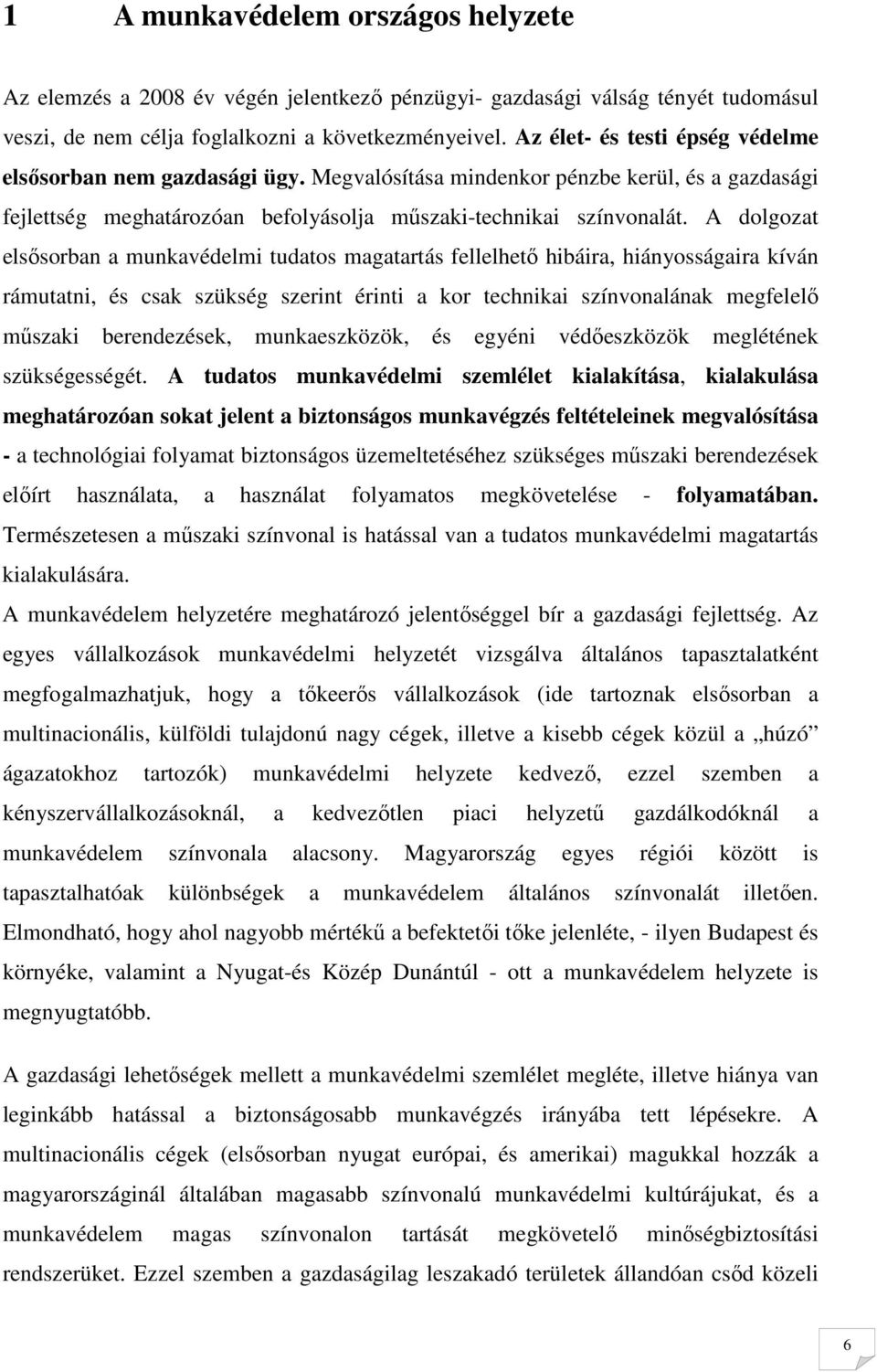 A dolgozat elsısorban a munkavédelmi tudatos magatartás fellelhetı hibáira, hiányosságaira kíván rámutatni, és csak szükség szerint érinti a kor technikai színvonalának megfelelı mőszaki