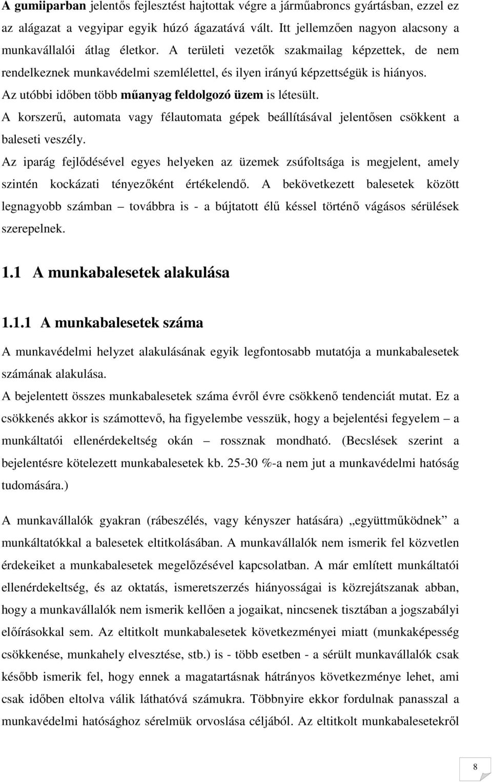 A korszerő, automata vagy félautomata gépek beállításával jelentısen csökkent a baleseti veszély.