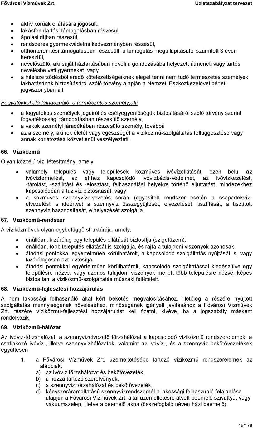 eredő kötelezettségeiknek eleget tenni nem tudó természetes személyek lakhatásának biztosításáról szóló törvény alapján a Nemzeti Eszközkezelővel bérleti jogviszonyban áll.