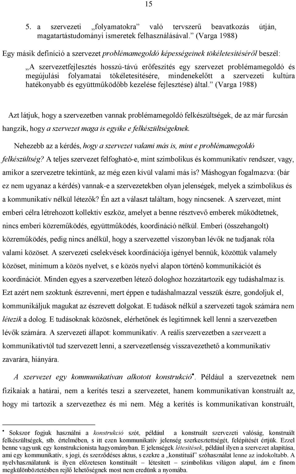 folyamatai tökéletesítésére, mindenekelőtt a szervezeti kultúra hatékonyabb és együttműködőbb kezelése fejlesztése) által.