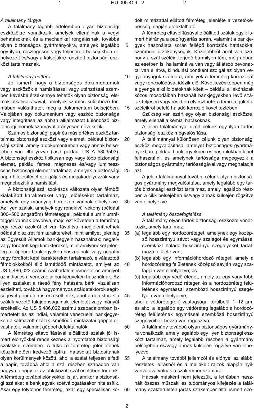 1 2 3 4 0 60 A találmány háttere Jól ismert, hogy a biztonságos dokumentumok vagy eszközök a hamisítással vagy utánzással szemben kevésbé érzékennyé tehetõk olyan biztonsági elemek alkalmazásával,