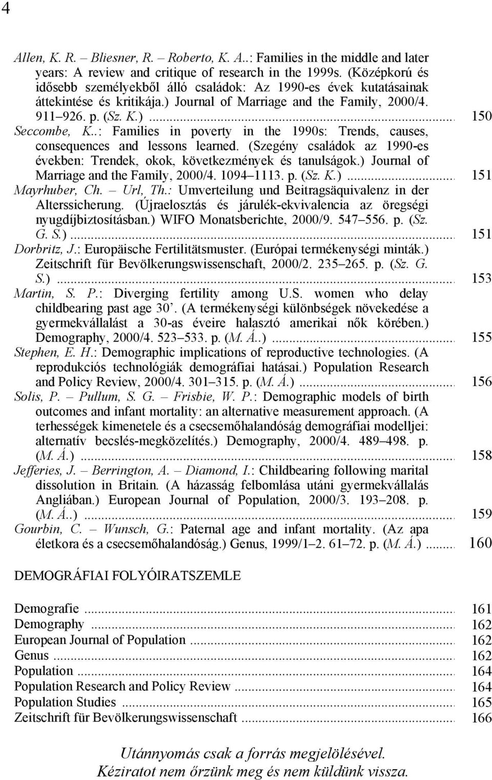 .: Families in poverty in the 1990s: Trends, causes, consequences and lessons learned. (Szegény családok az 1990-es években: Trendek, okok, következmények és tanulságok.