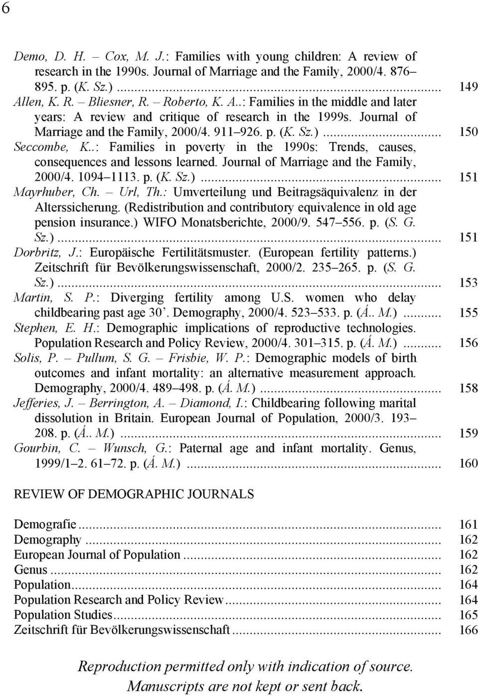 .: Families in poverty in the 1990s: Trends, causes, consequences and lessons learned. Journal of Marriage and the Family, 2000/4. 1094 1113. p. (K. Sz.)... 151 Mayrhuber, Ch. Url, Th.