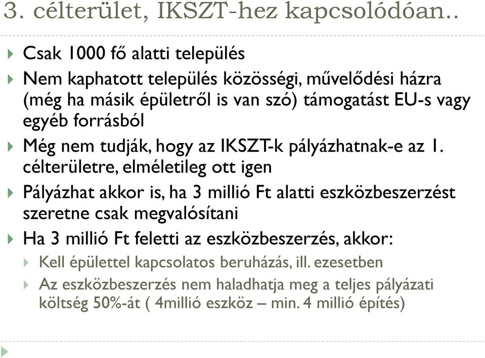 egyéb forrásból Még nem tudják, hogy az IKSZT-k pályázhatnak-e az 1.