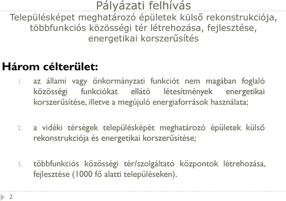 az állami vagy önkormányzati funkciót nem magában foglaló közösségi funkciókat ellátó létesítmények energetikai korszerűsítése, illetve a