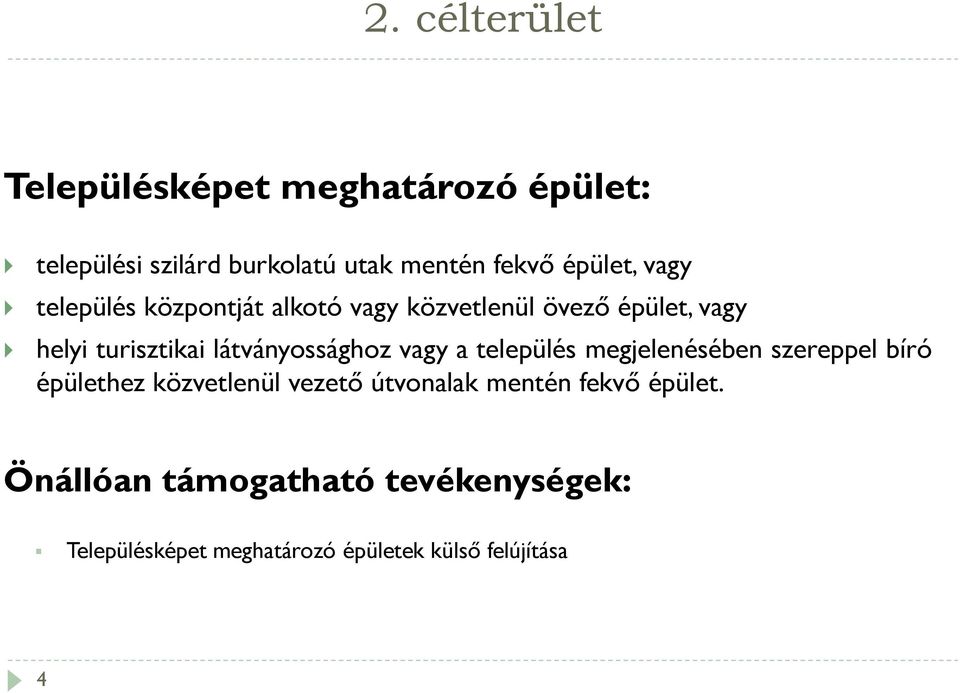 látványossághoz vagy a település megjelenésében szereppel bíró épülethez közvetlenül vezető