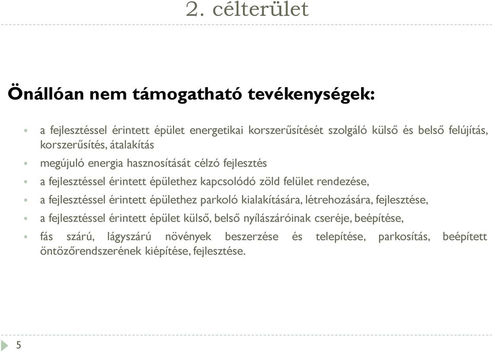 rendezése, a fejlesztéssel érintett épülethez parkoló kialakítására, létrehozására, fejlesztése, a fejlesztéssel érintett épület külső, belső