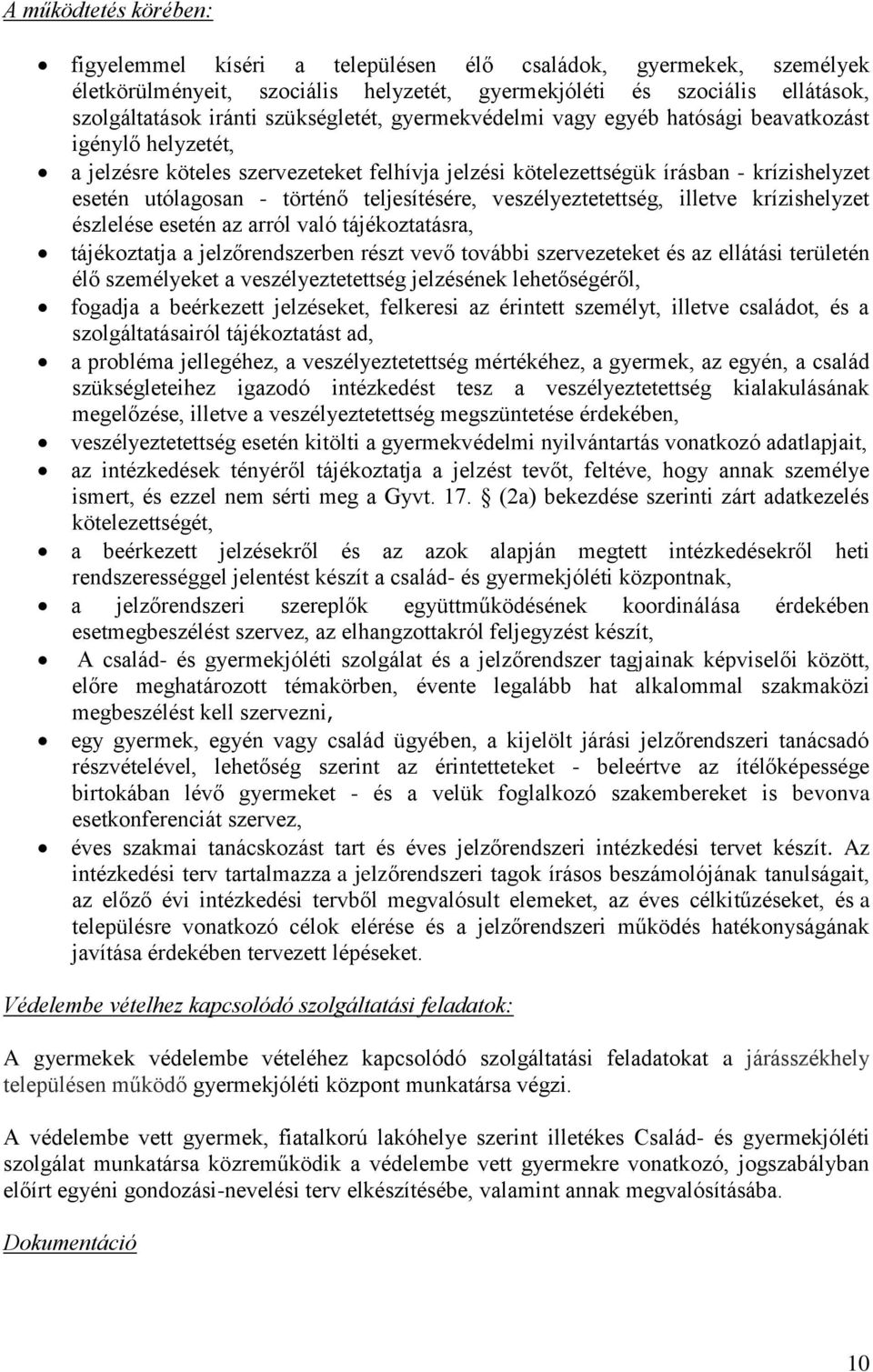 teljesítésére, veszélyeztetettség, illetve krízishelyzet észlelése esetén az arról való tájékoztatásra, tájékoztatja a jelzőrendszerben részt vevő további szervezeteket és az ellátási területén élő