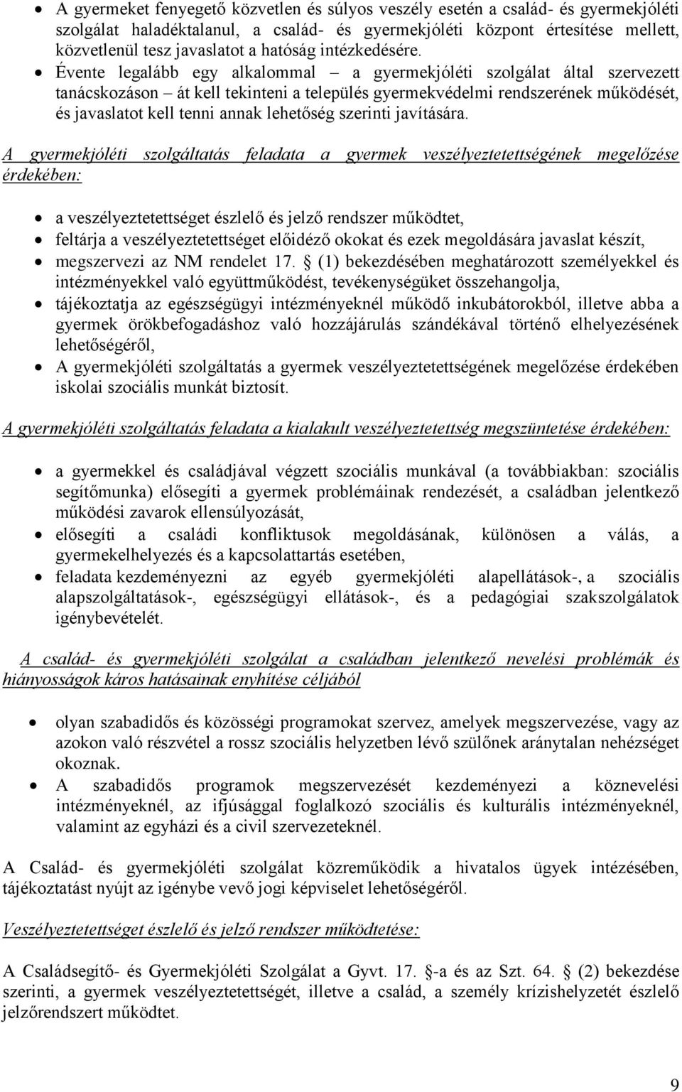 Évente legalább egy alkalommal a gyermekjóléti szolgálat által szervezett tanácskozáson át kell tekinteni a település gyermekvédelmi rendszerének működését, és javaslatot kell tenni annak lehetőség