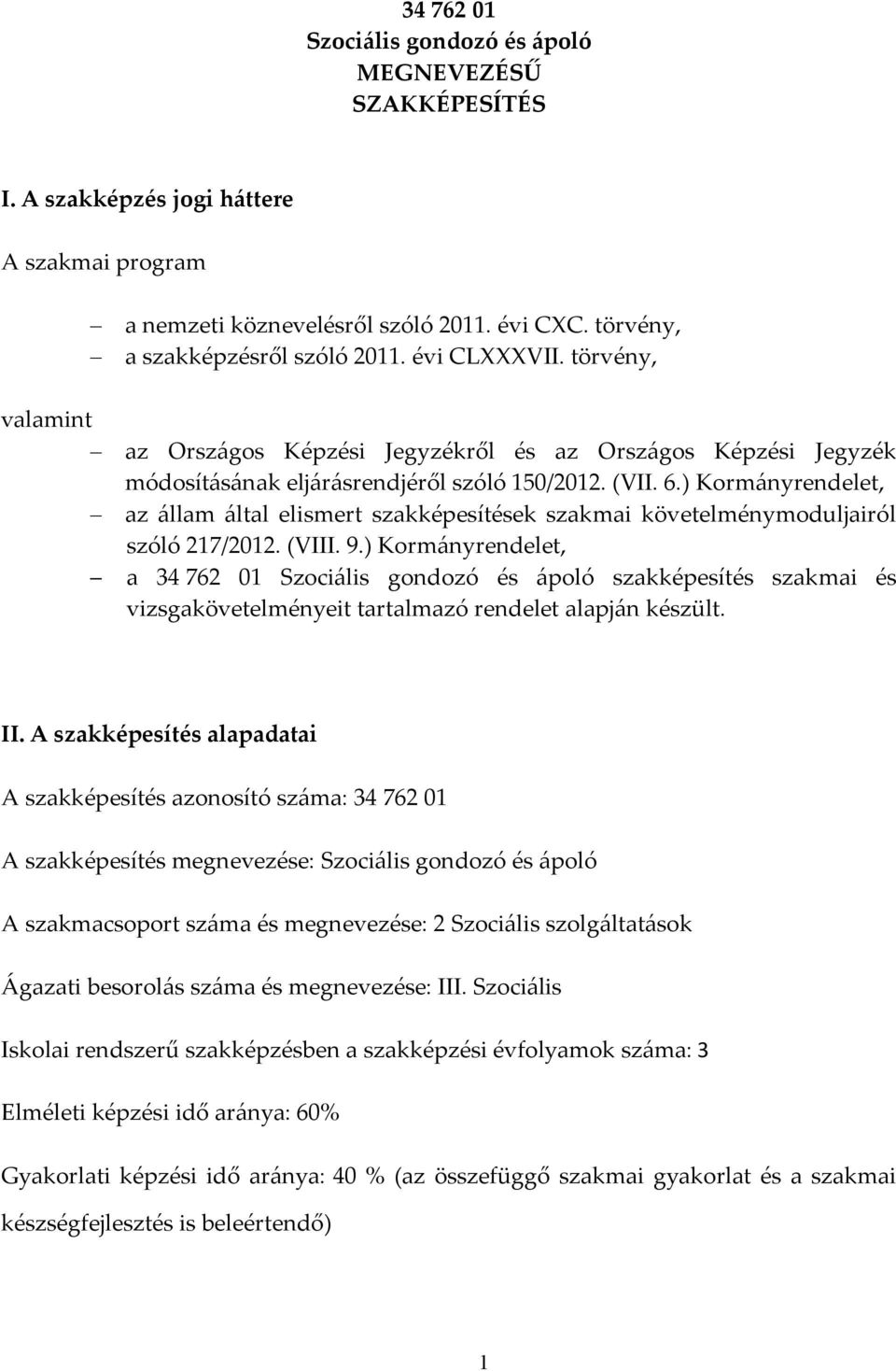 ) Kormányrendelet, az állam által elismert szakképesítések szakmai követelménymoduljairól szóló 217/2012. (VIII. 9.