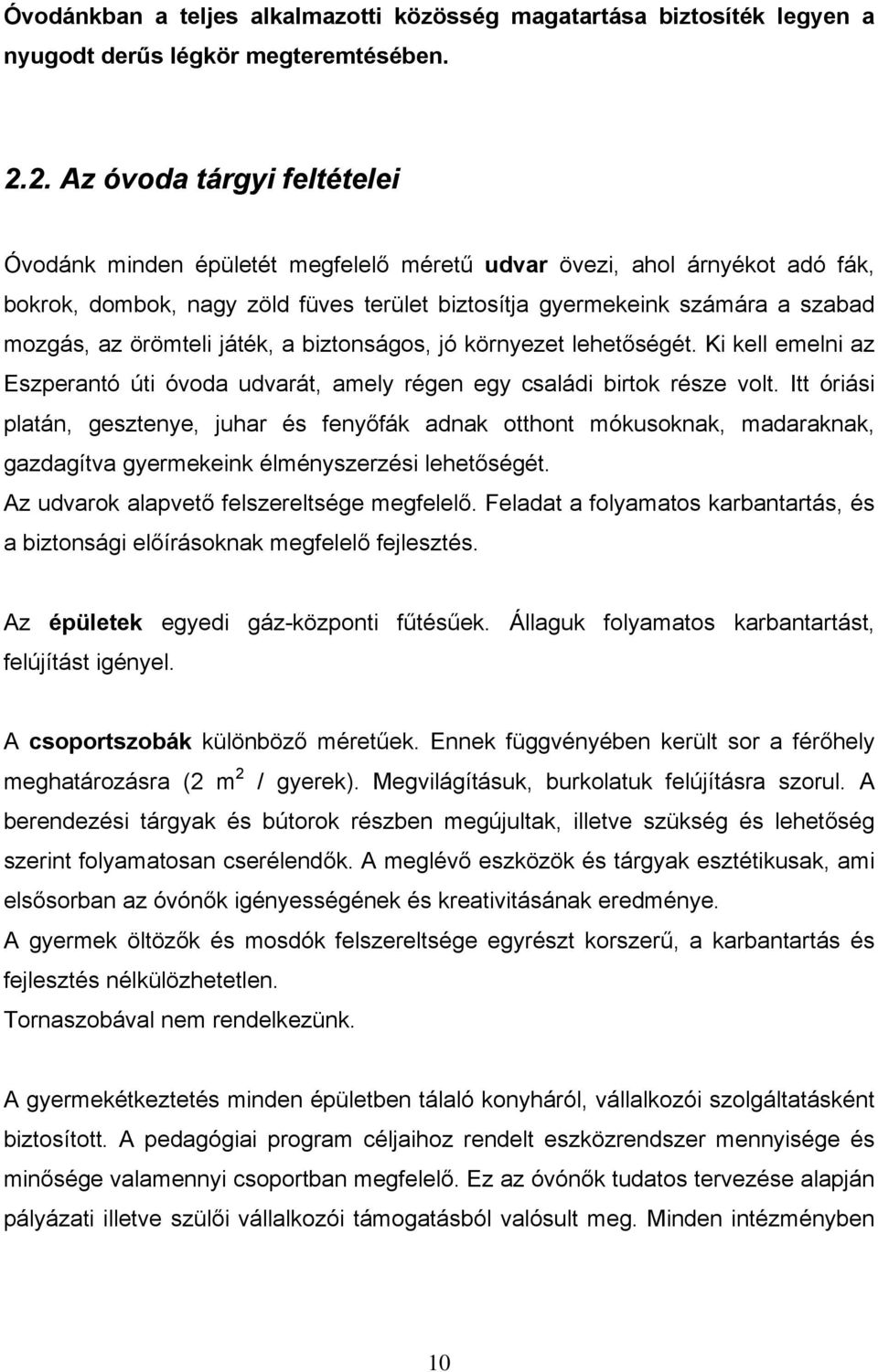 örömteli játék, a biztonságos, jó környezet lehetőségét. Ki kell emelni az Eszperantó úti óvoda udvarát, amely régen egy családi birtok része volt.