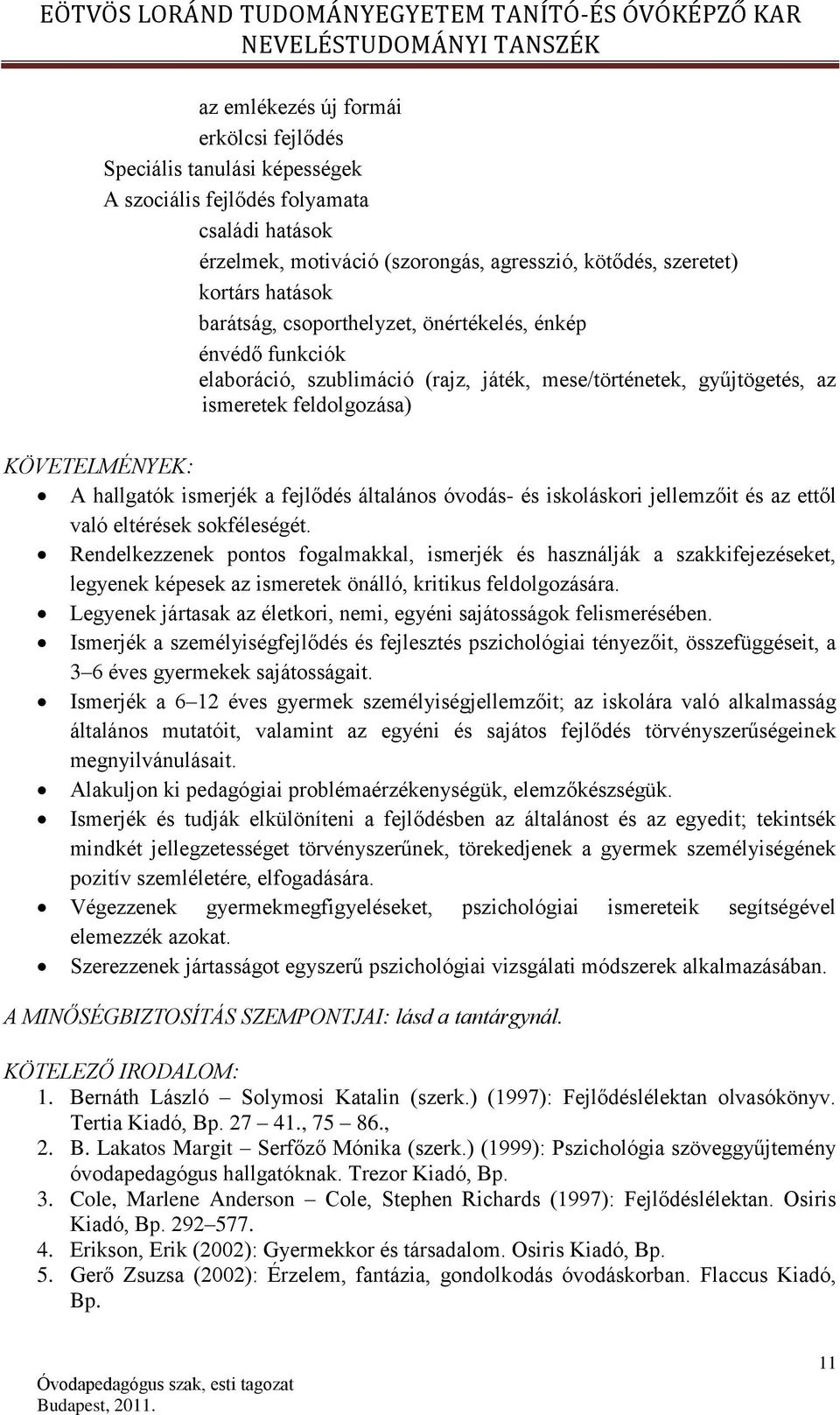 fejlődés általános óvodás- és iskoláskori jellemzőit és az ettől való eltérések sokféleségét.