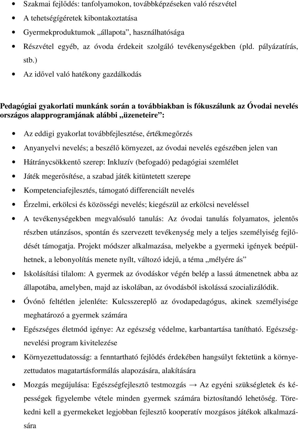 ) Az idővel való hatékony gazdálkodás Pedagógiai gyakorlati munkánk során a továbbiakban is fókuszálunk az Óvodai nevelés országos alapprogramjának alábbi üzeneteire : Az eddigi gyakorlat