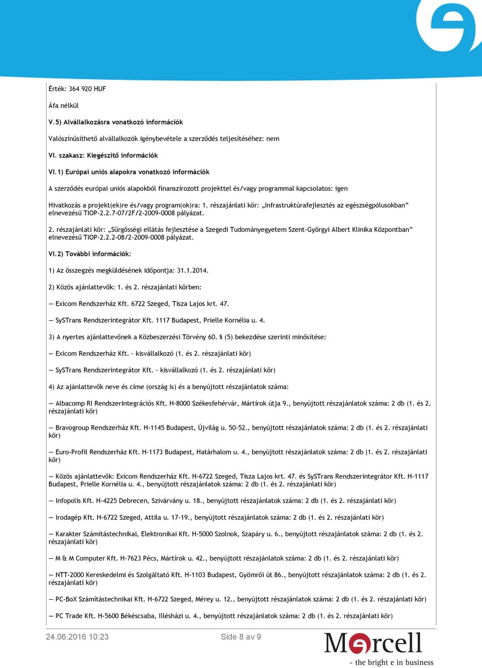 részajánlati kör: Infrastruktúrafejlesztés az egészségpólusokban elnevezésű TIOP-2.2.7-07/2F/2-2009-0008 pályázat. 2.