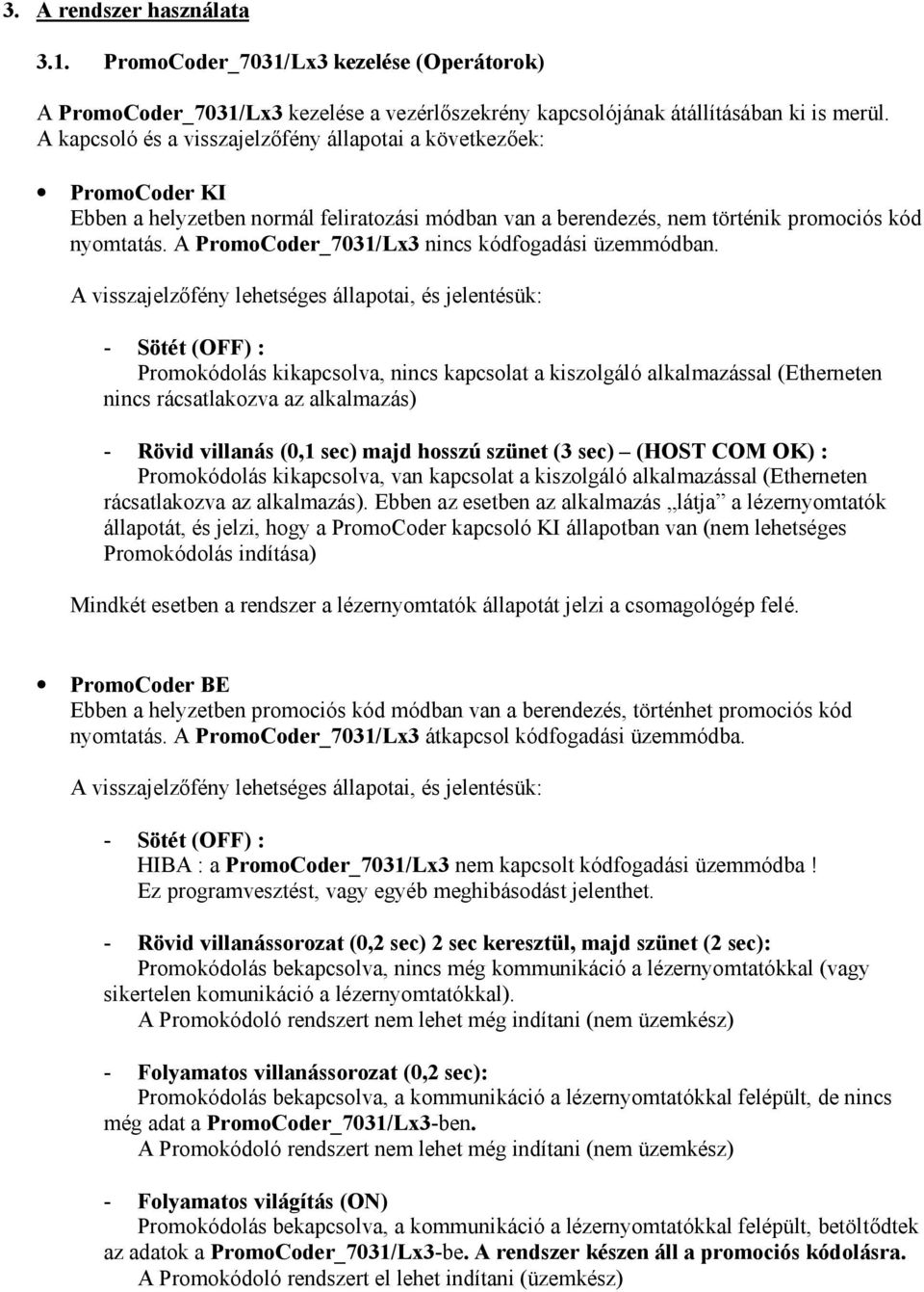 A PromoCoder_7031/Lx3 nincs kódfogadási üzemmódban.