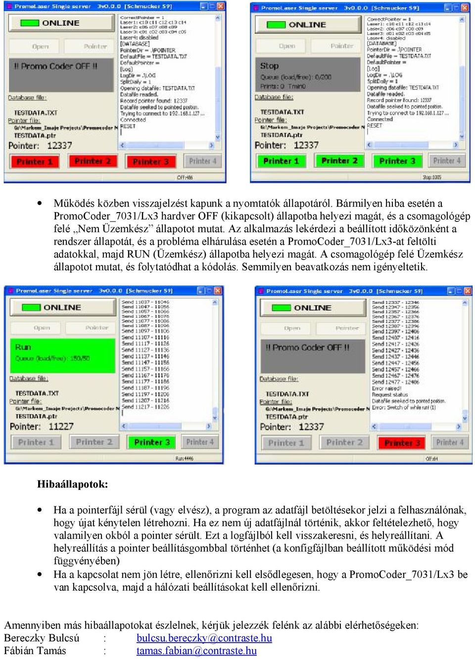 Az alkalmazás lekérdezi a beállított időközönként a rendszer állapotát, és a probléma elhárulása esetén a PromoCoder_7031/Lx3-at feltölti adatokkal, majd RUN (Üzemkész) állapotba helyezi magát.