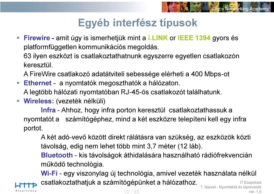 A legtöbb hálózati nyomtatóban RJ-45-ös csatlakozót találhatunk.