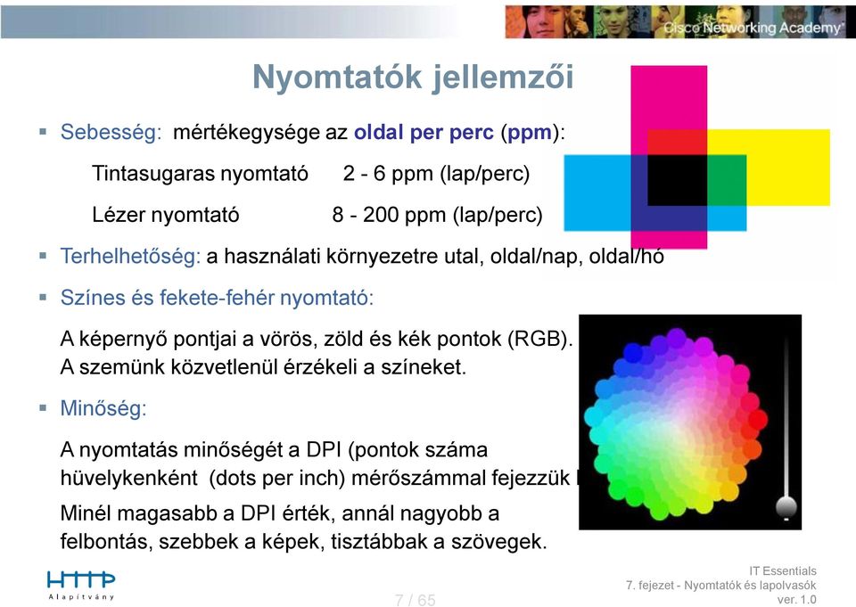 zöld és kék pontok (RGB). A szemünk közvetlenül érzékeli a színeket.