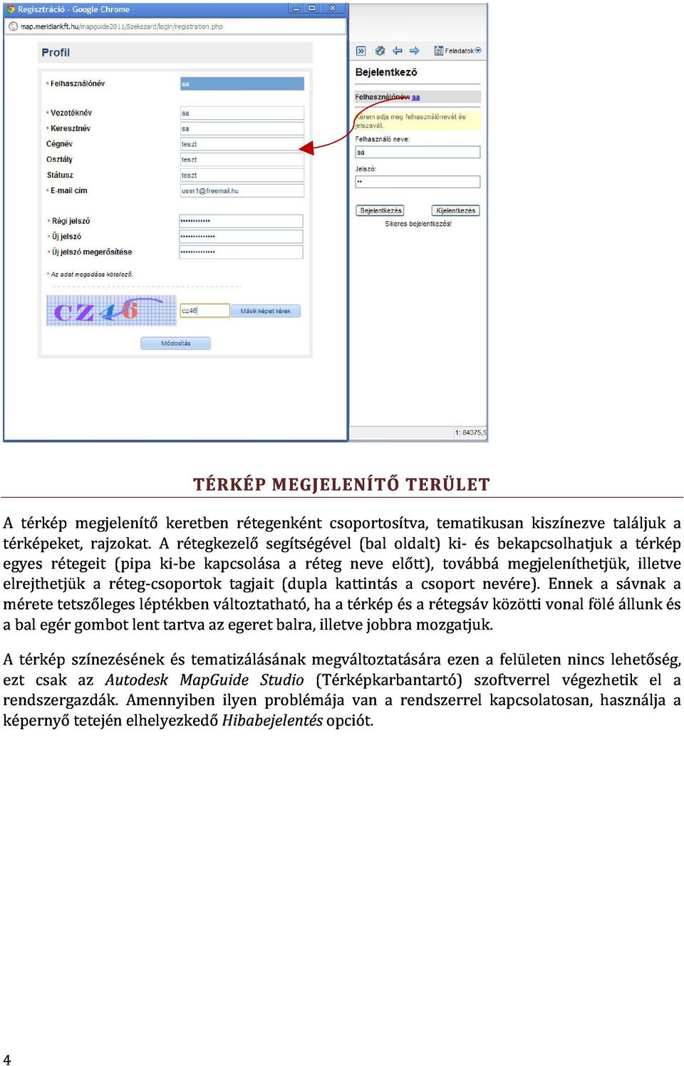 bekapcsolhatjuk megjeleníthetjük, kiszínezve Ennek a találjuk sávnak a térkép illetve mérete a bal egér tetszőleges gombot lent léptékben tartva az változtatható, egeret balra, ha illetve a térkép