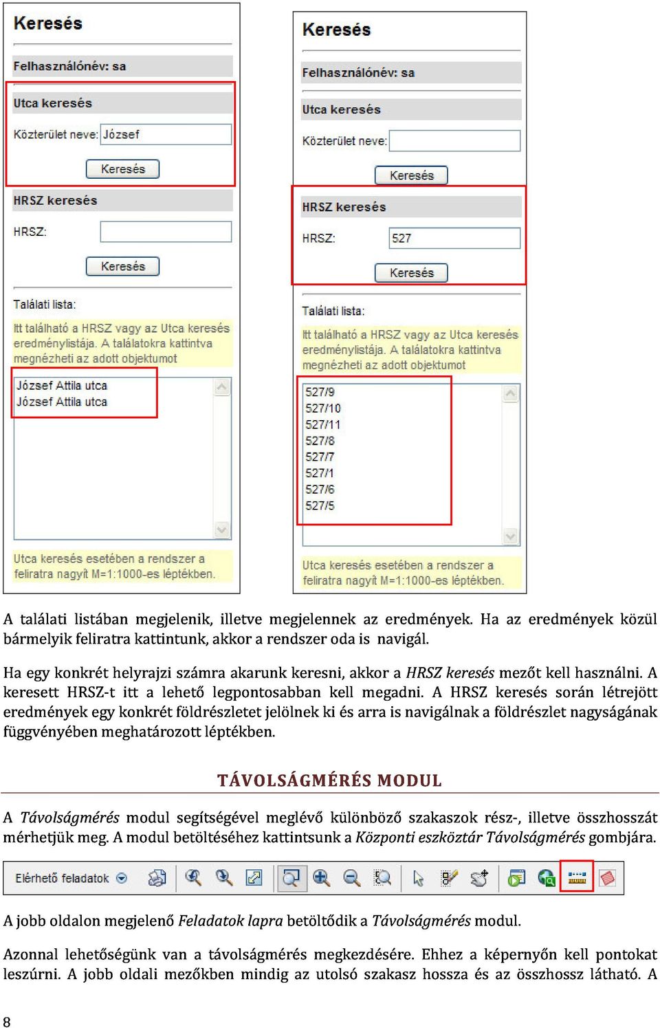 legpontosabban akarunk jelölnek keresni, ki kell és akkor arra megadni. is a navigálnak HRSZ A keresés HRSZ a földrészlet keresés mezőt kell során nagyságának használni.