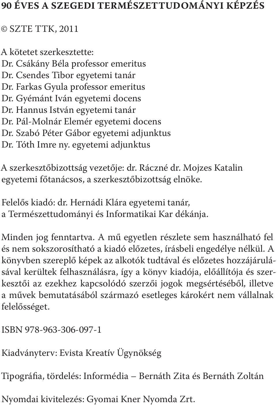 egyetemi adjunktus A szerkesztőbizottság vezetője: dr. Ráczné dr. Mojzes Katalin egyetemi főtanácsos, a szerkesztőbizottság elnöke. Felelős kiadó: dr.