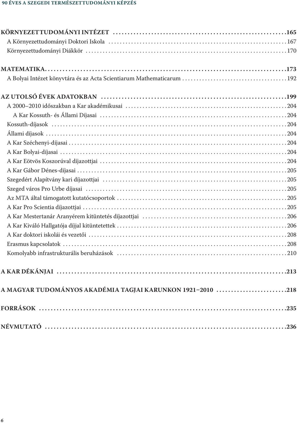 .................................................................................173 A Bolyai Intézet könyvtára és az Acta Scientiarum Mathematicarum..................................... 192 AZ UTOLSÓ ÉVEK ADATOKBAN.