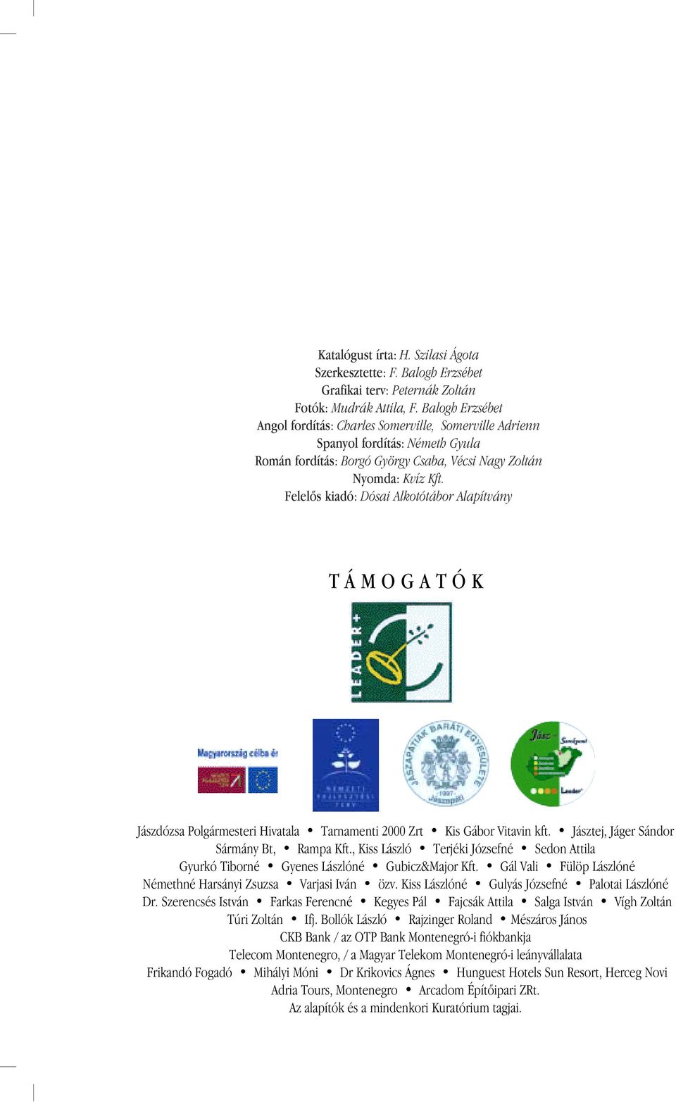 Felelôs kiadó: Dósai Alkotótábor Alapítvány TÁMOGATÓK Jászdózsa Polgármesteri Hivatala Tarnamenti 2000 Zrt Kis Gábor Vitavin kft. Jásztej, Jáger Sándor Sármány Bt, Rampa Kft.