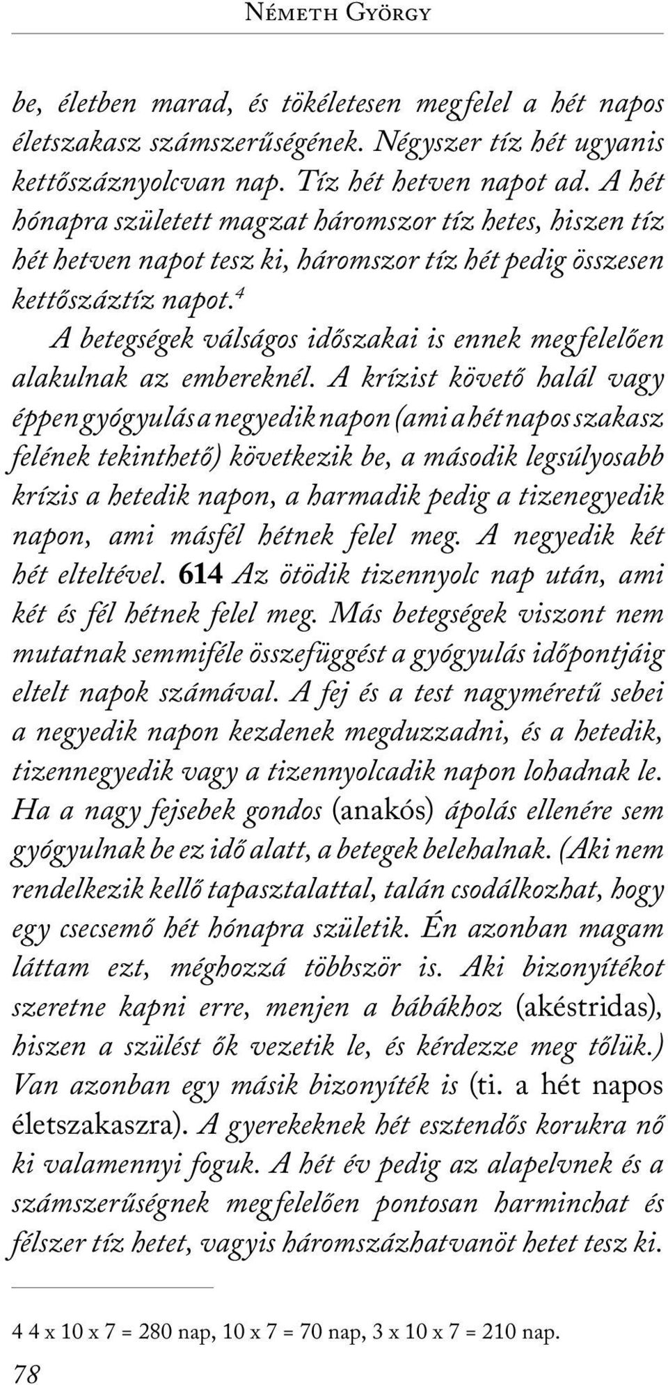 A betegségek válságos időszakai is ennek megfelelően alakulnak az embereknél.