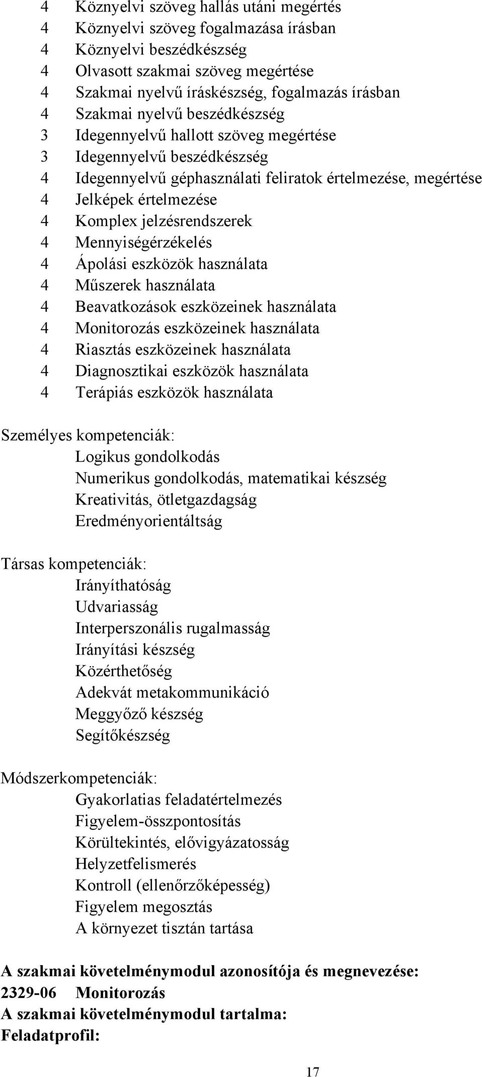 jelzésrendszerek 4 Mennyiségérzékelés 4 Ápolási eszközök használata 4 Műszerek használata 4 Beavatkozások eszközeinek használata 4 Monitorozás eszközeinek használata 4 Riasztás eszközeinek használata