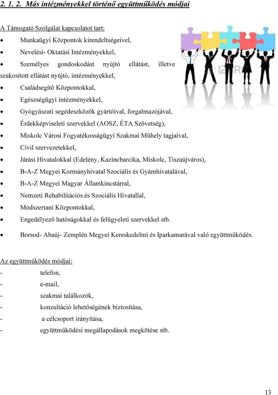 ellátást, illetve szakosított ellátást nyújtó, intézményekkel, Családsegítő Központokkal, Egészségügyi intézményekkel, Gyógyászati segédeszközök gyártóival, forgalmazójával, Érdekképviseleti