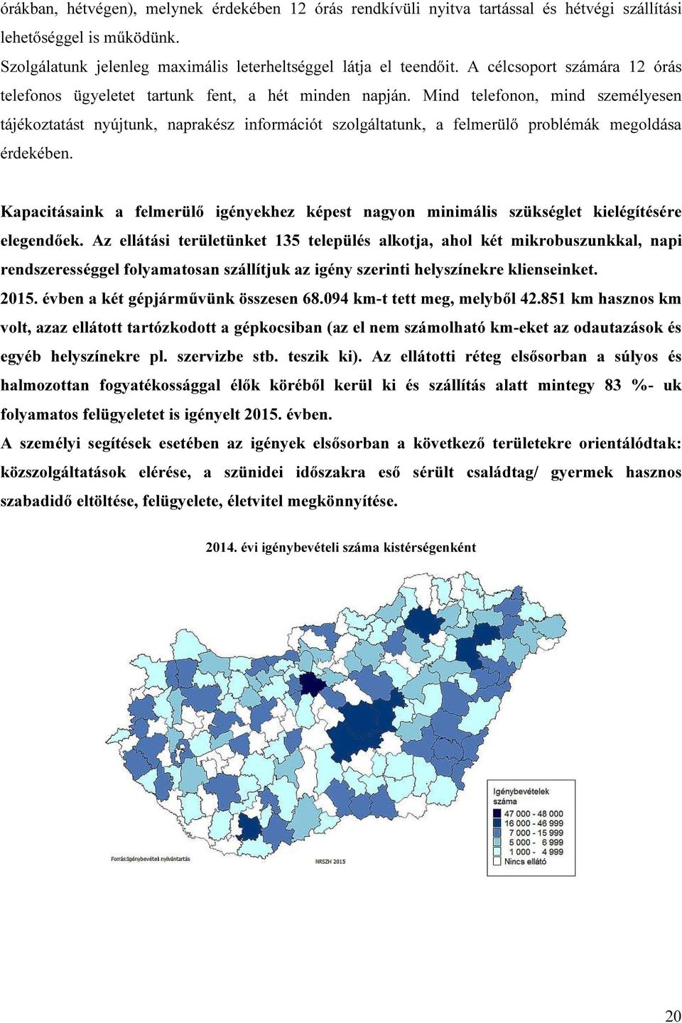 Mind telefonon, mind személyesen tájékoztatást nyújtunk, naprakész információt szolgáltatunk, a felmerülő problémák megoldása érdekében.