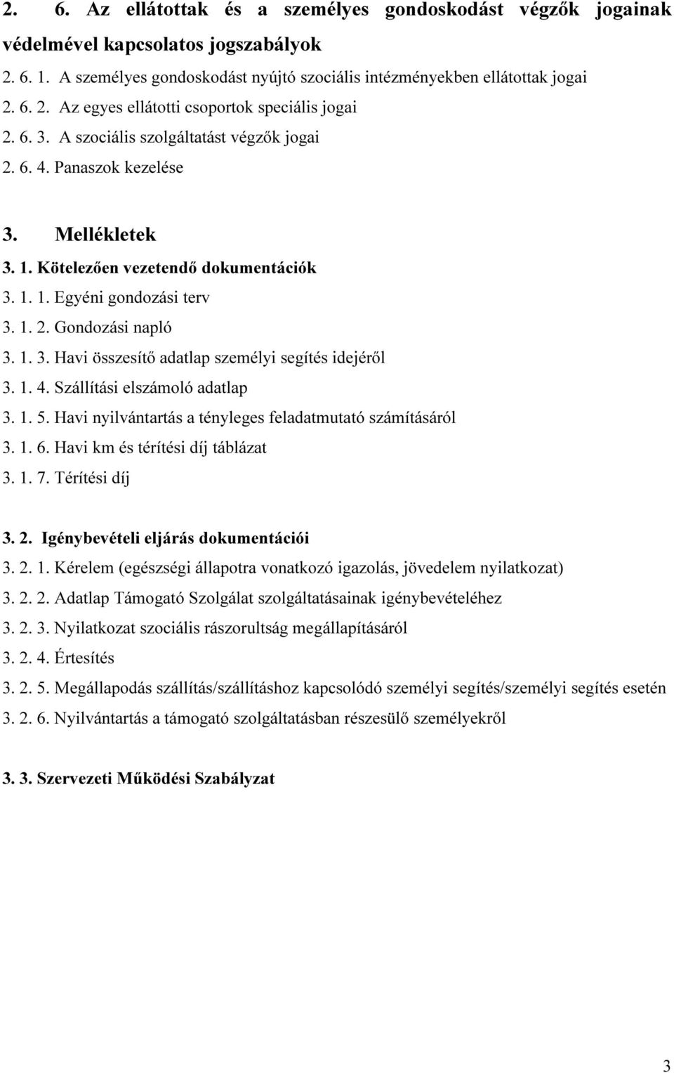 1. 4. Szállítási elszámoló adatlap 3. 1. 5. Havi nyilvántartás a tényleges feladatmutató számításáról 3. 1. 6. Havi km és térítési díj táblázat 3. 1. 7. Térítési díj 3. 2.