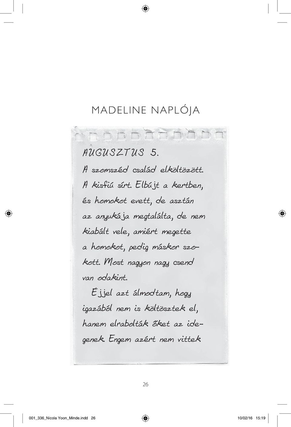 megette a homokot, pedig máskor szokott. Most nagyon nagy csend van odakint.